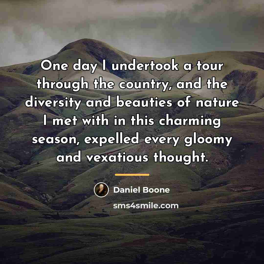 “One day I undertook a tour through the country, and…” quote by Daniel Boone
