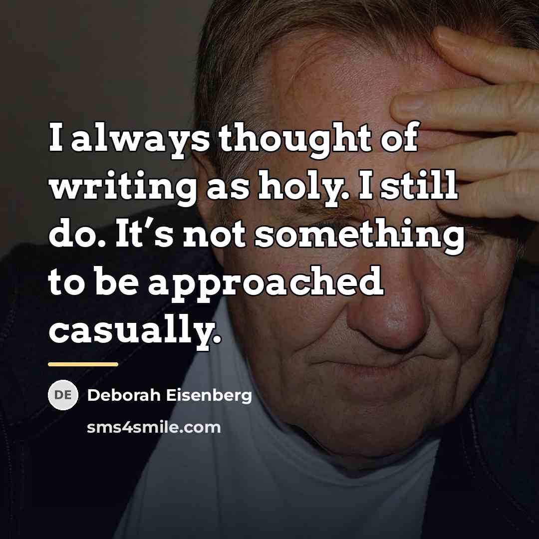 “I always thought of writing as holy. I still do.…” quote by Deborah Eisenberg