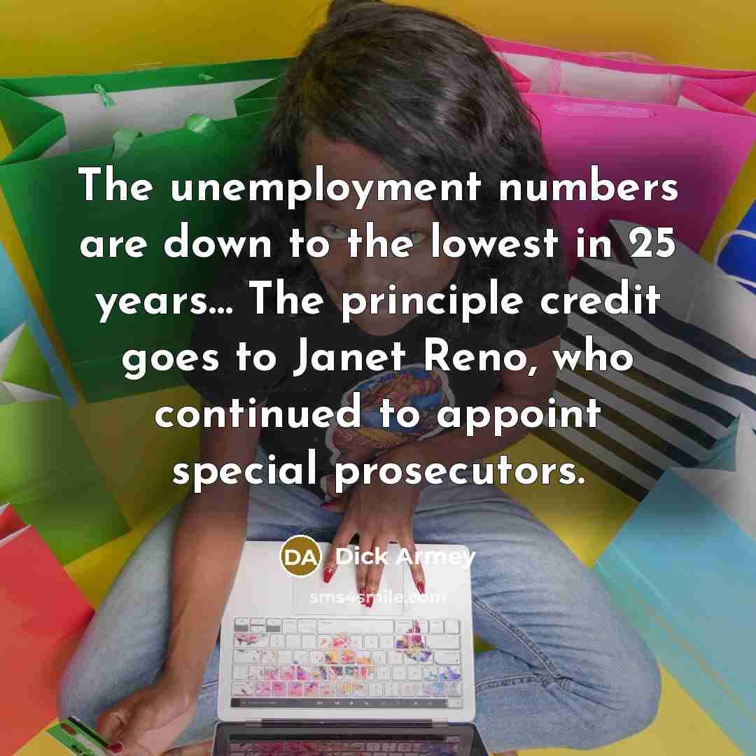 “The unemployment numbers are down to the lowest in 25…” quote by Dick Armey