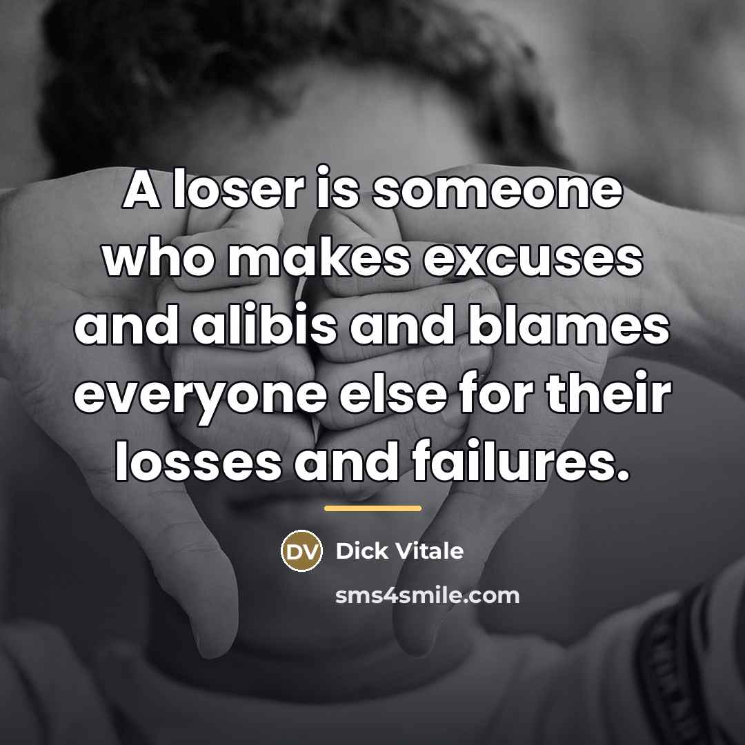 “A loser is someone who makes excuses and alibis and…” quote by Dick Vitale