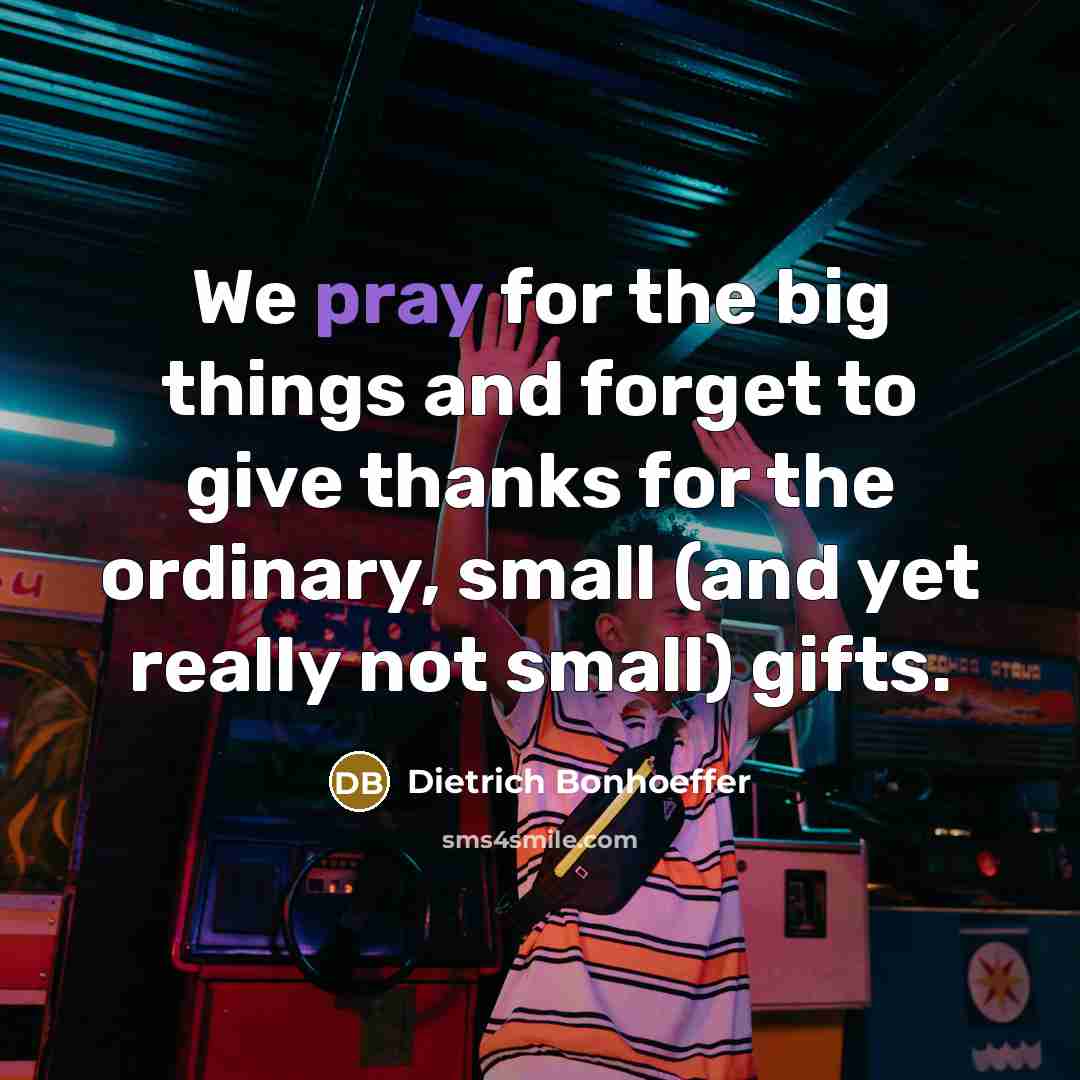 “We pray for the big things and forget to give…” quote by Dietrich Bonhoeffer