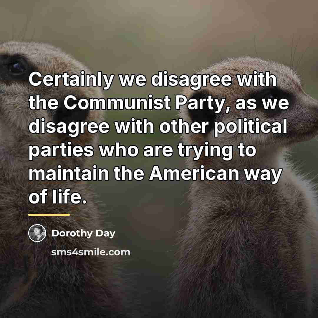 “Certainly we disagree with the Communist Party, as we disagree…” quote by Dorothy Day