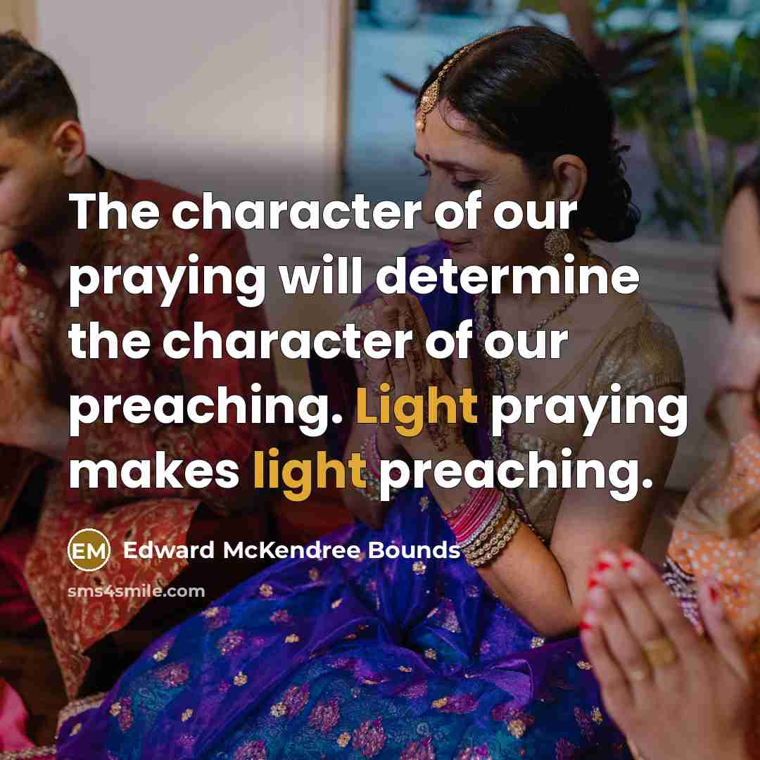 “The character of our praying will determine the character of…” quote by Edward McKendree Bounds