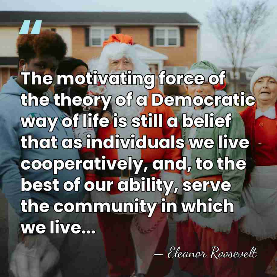 The motivating force of the theory of a Democratic way of life&hellip; - Eleanor Roosevelt