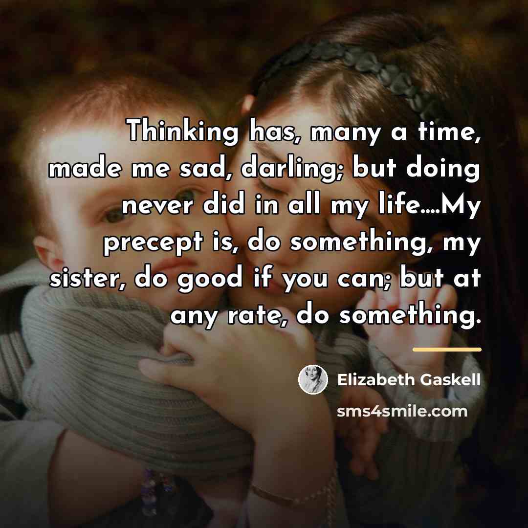 “Thinking has, many a time, made me sad, darling; but…” quote by Elizabeth Gaskell