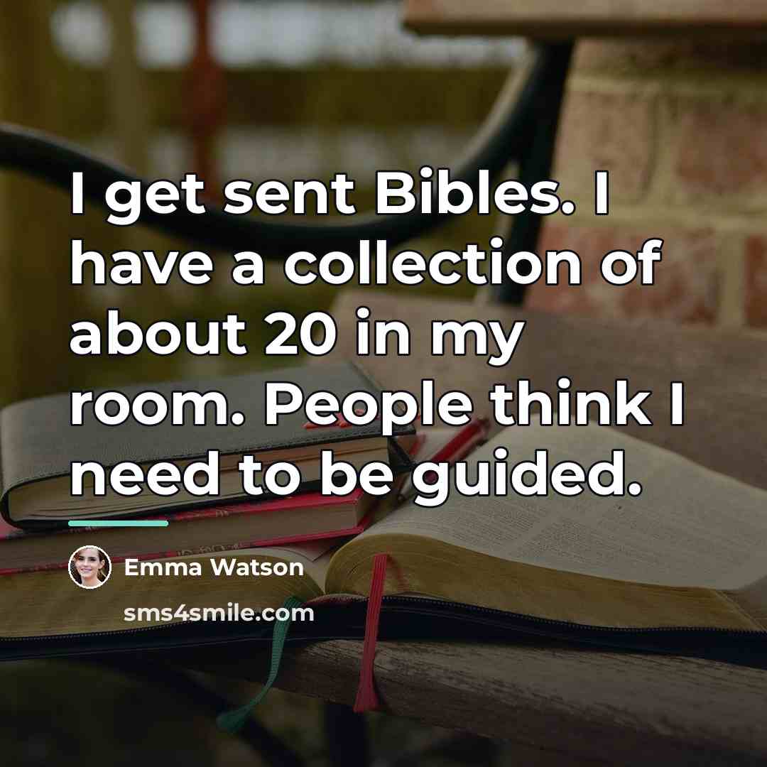 “I get sent Bibles. I have a collection of about…” quote by Emma Watson