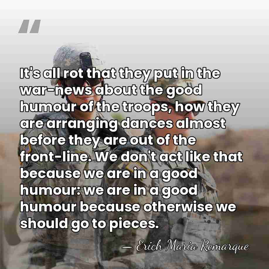 It's all rot that they put in the war-news about the good&hellip; - Erich Maria Remarque