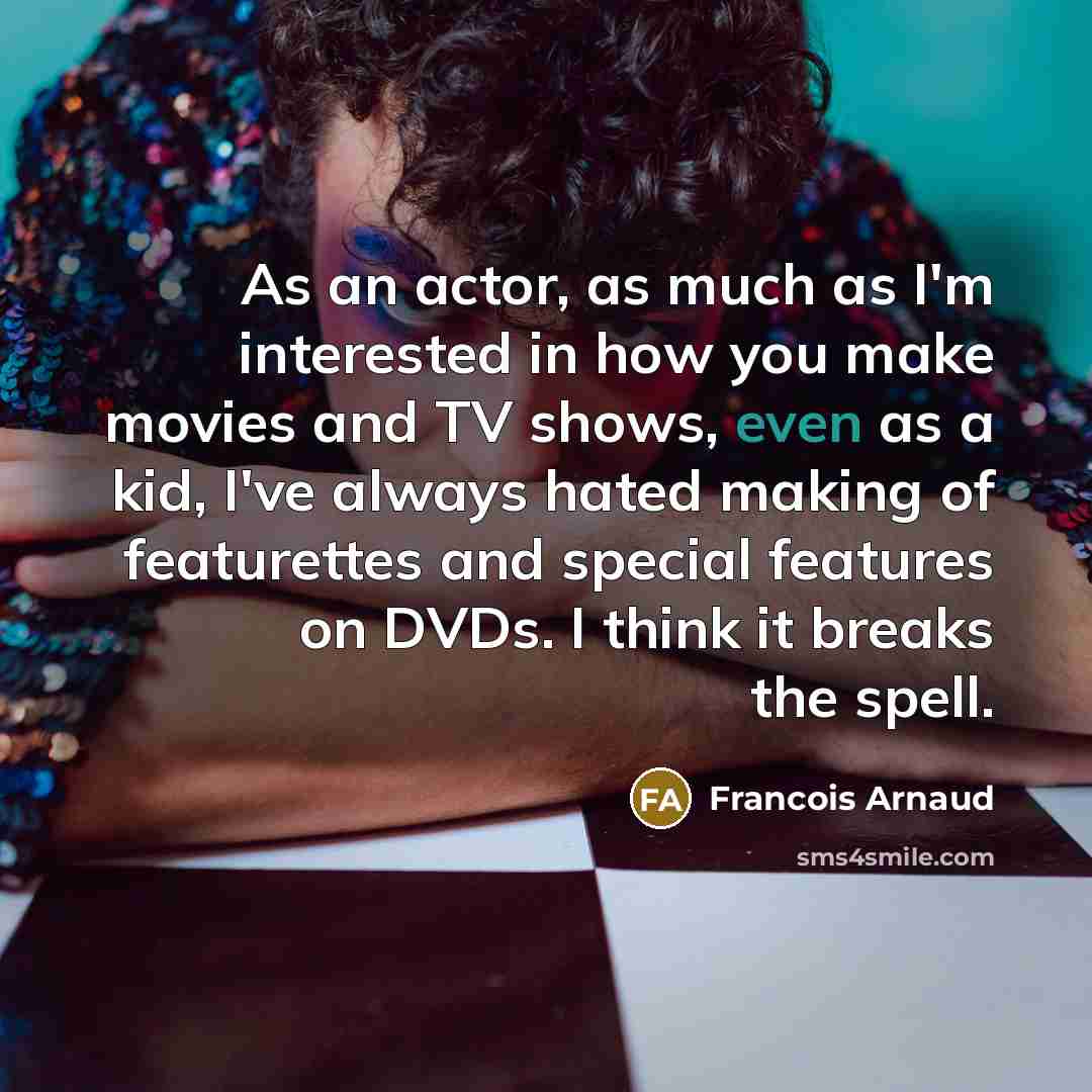 “As an actor, as much as I'm interested in how…” quote by Francois Arnaud