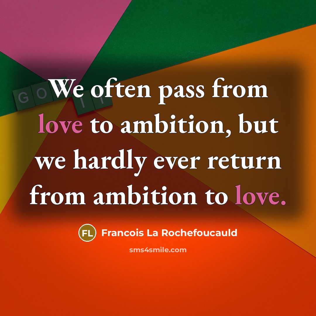 “We often pass from love to ambition, but we hardly…” quote by Francois La Rochefoucauld