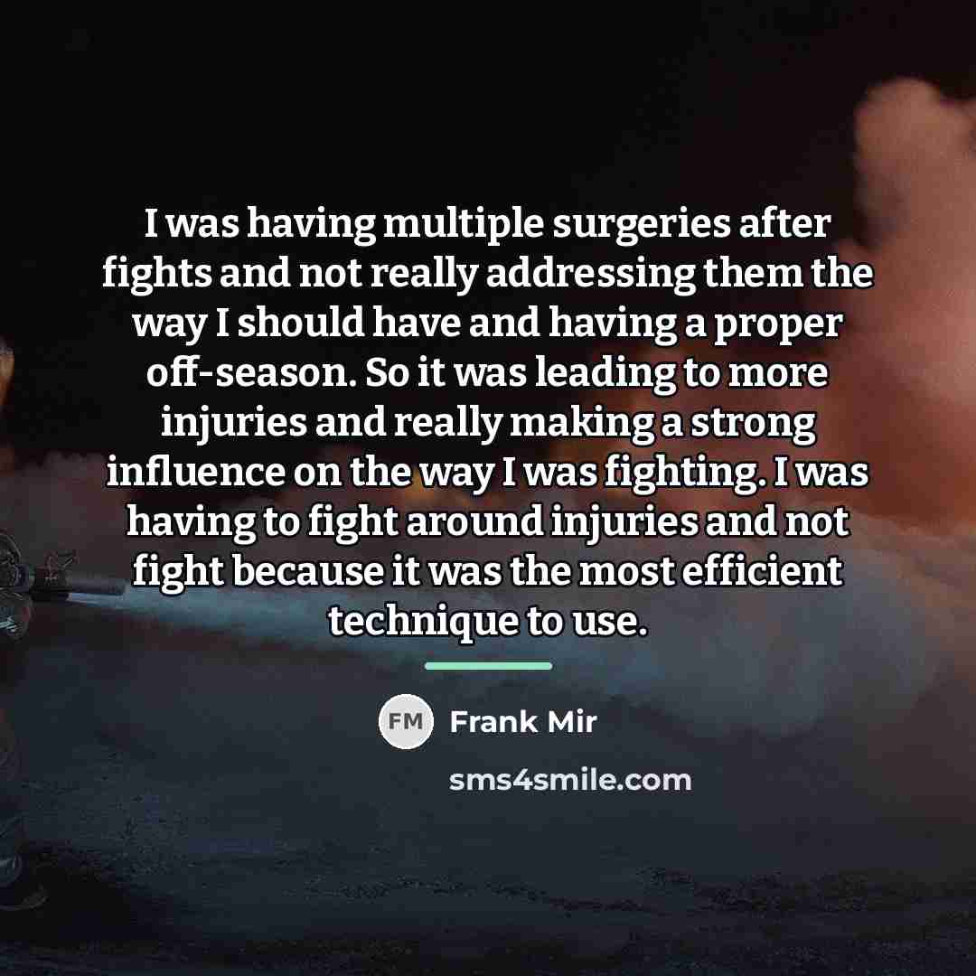 “I was having multiple surgeries after fights and not really…” quote by Frank Mir