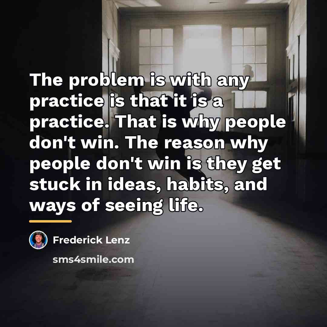 “The problem is with any practice is that it is…” quote by Frederick Lenz