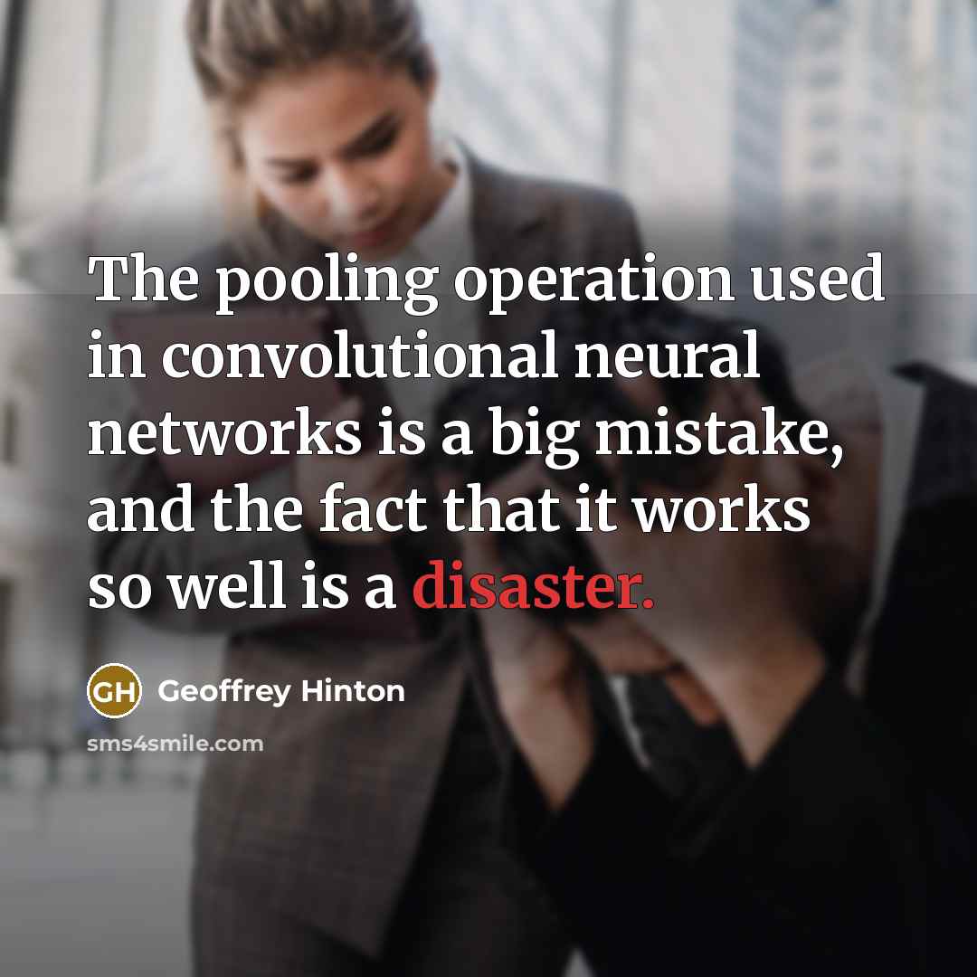 “The pooling operation used in convolutional neural networks is a…” quote by Geoffrey Hinton