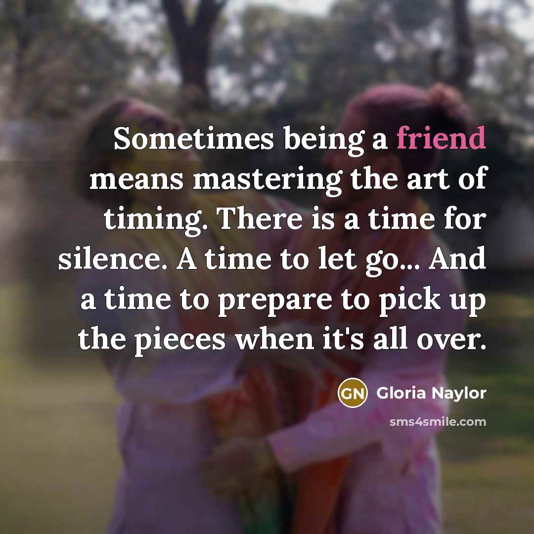 “Sometimes being a friend means mastering the art of timing.…” quote by Gloria Naylor