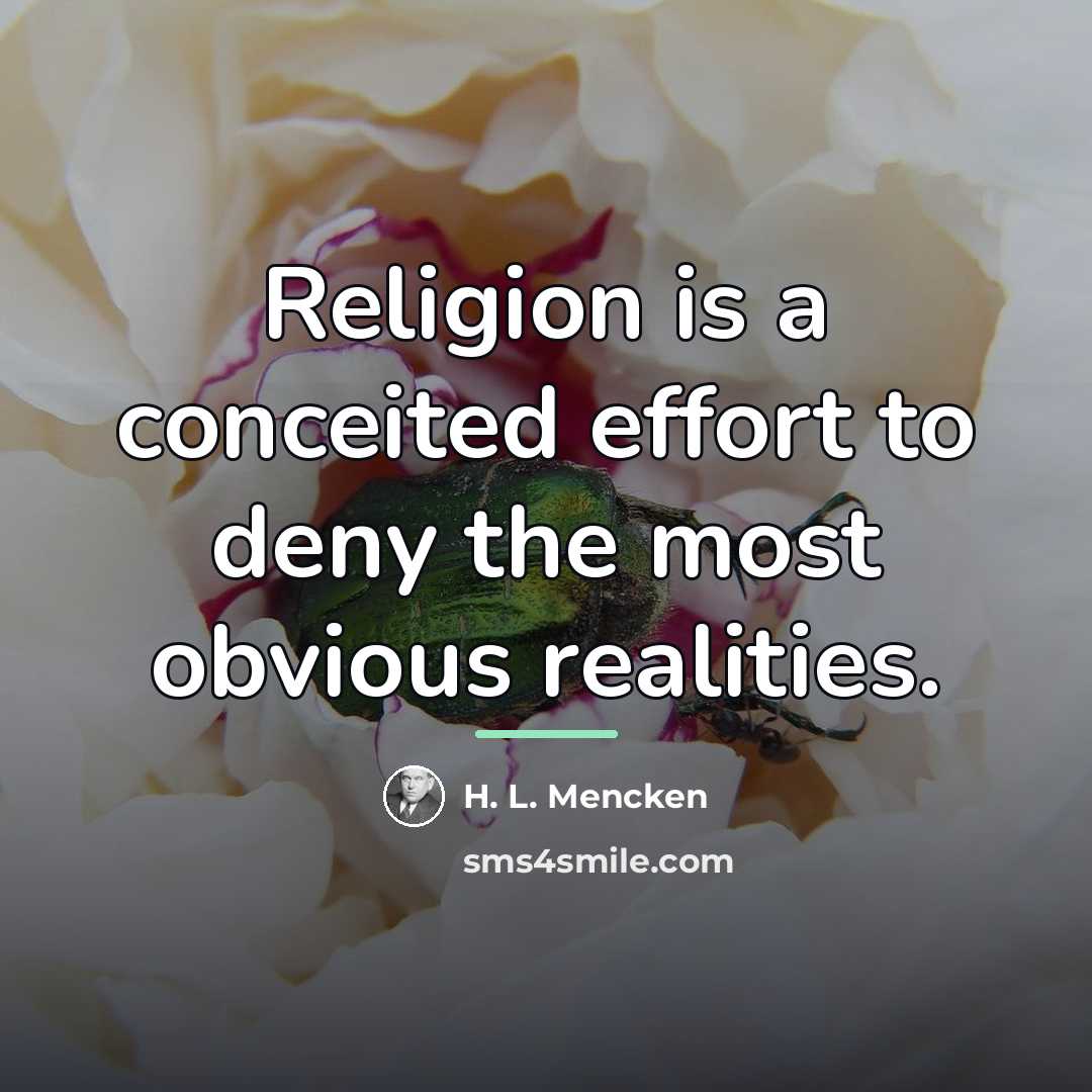“Religion is a conceited effort to deny the most obvious…” quote by H. L. Mencken