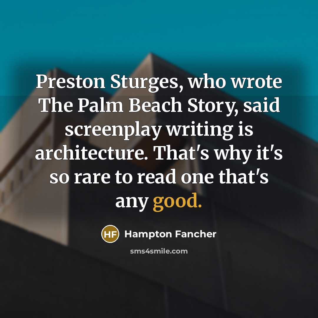 “Preston Sturges, who wrote The Palm Beach Story, said screenplay…” quote by Hampton Fancher