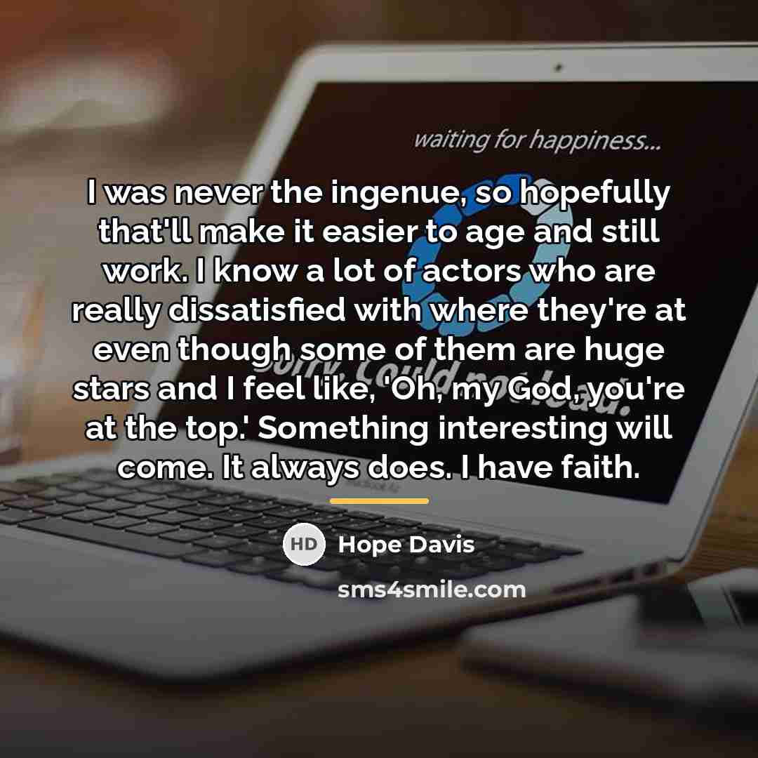 “I was never the ingenue, so hopefully that'll make it…” quote by Hope Davis