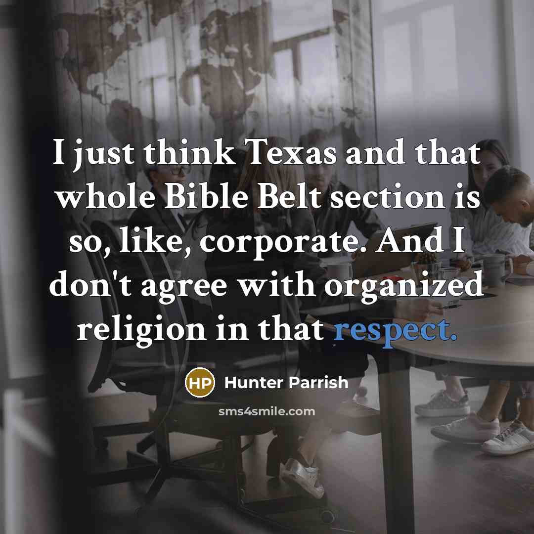 “I just think Texas and that whole Bible Belt section…” quote by Hunter Parrish