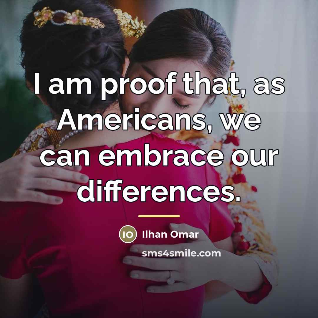 “I am proof that, as Americans, we can embrace our…” quote by Ilhan Omar
