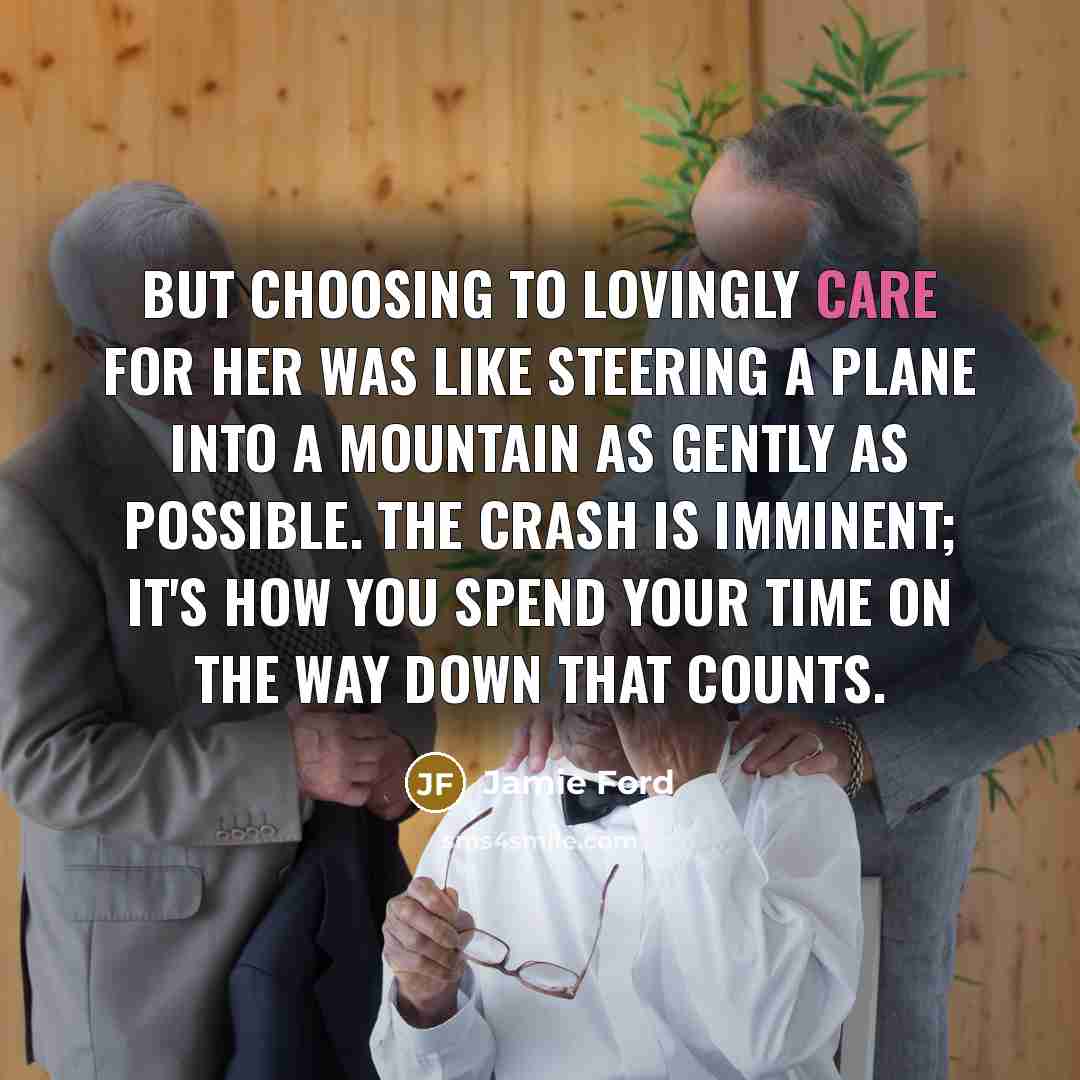 “But choosing to lovingly care for her was like steering…” quote by Jamie Ford