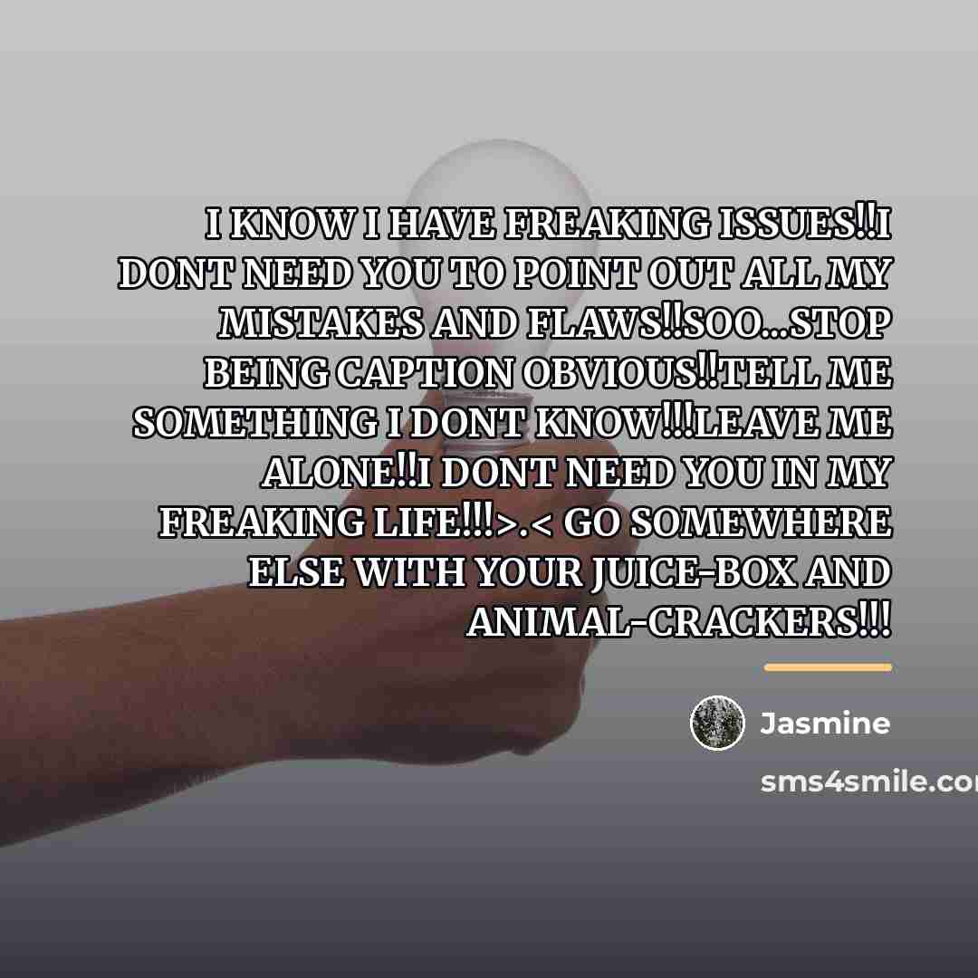 “I KNOW I HAVE FREAKING ISSUES!!I DONT NEED YOU TO…” quote by Jasmine