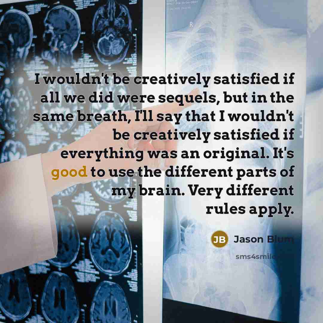 “I wouldn't be creatively satisfied if all we did were…” quote by Jason Blum