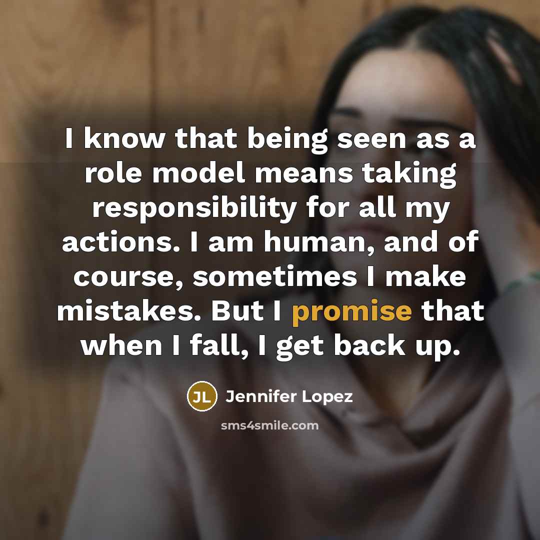 “I know that being seen as a role model means…” quote by Jennifer Lopez