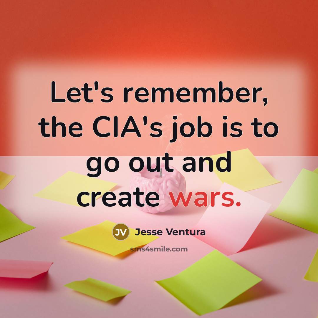 “Let's remember, the CIA's job is to go out and…” quote by Jesse Ventura