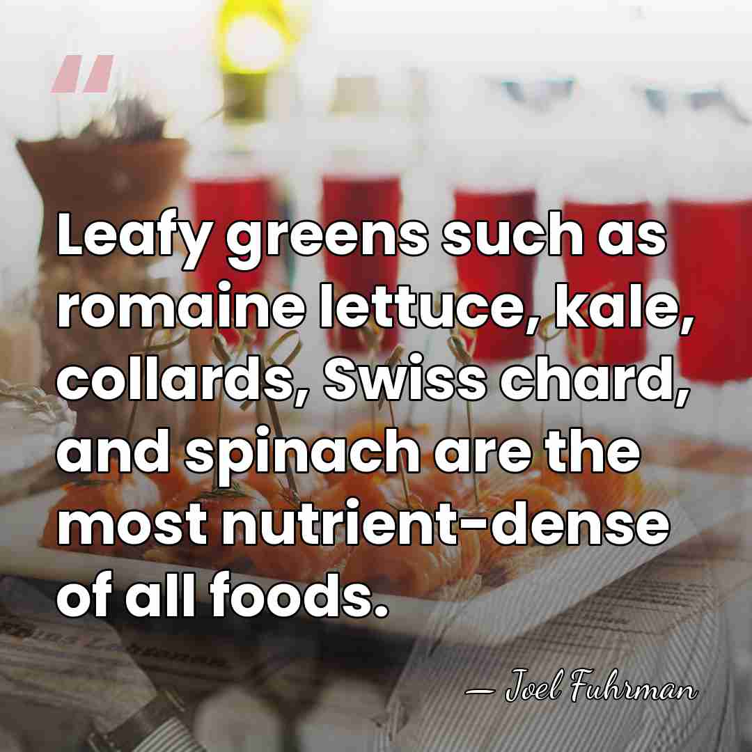 Leafy greens such as romaine lettuce, kale, collards, Swiss chard, and spinach&hellip; - Joel Fuhrman