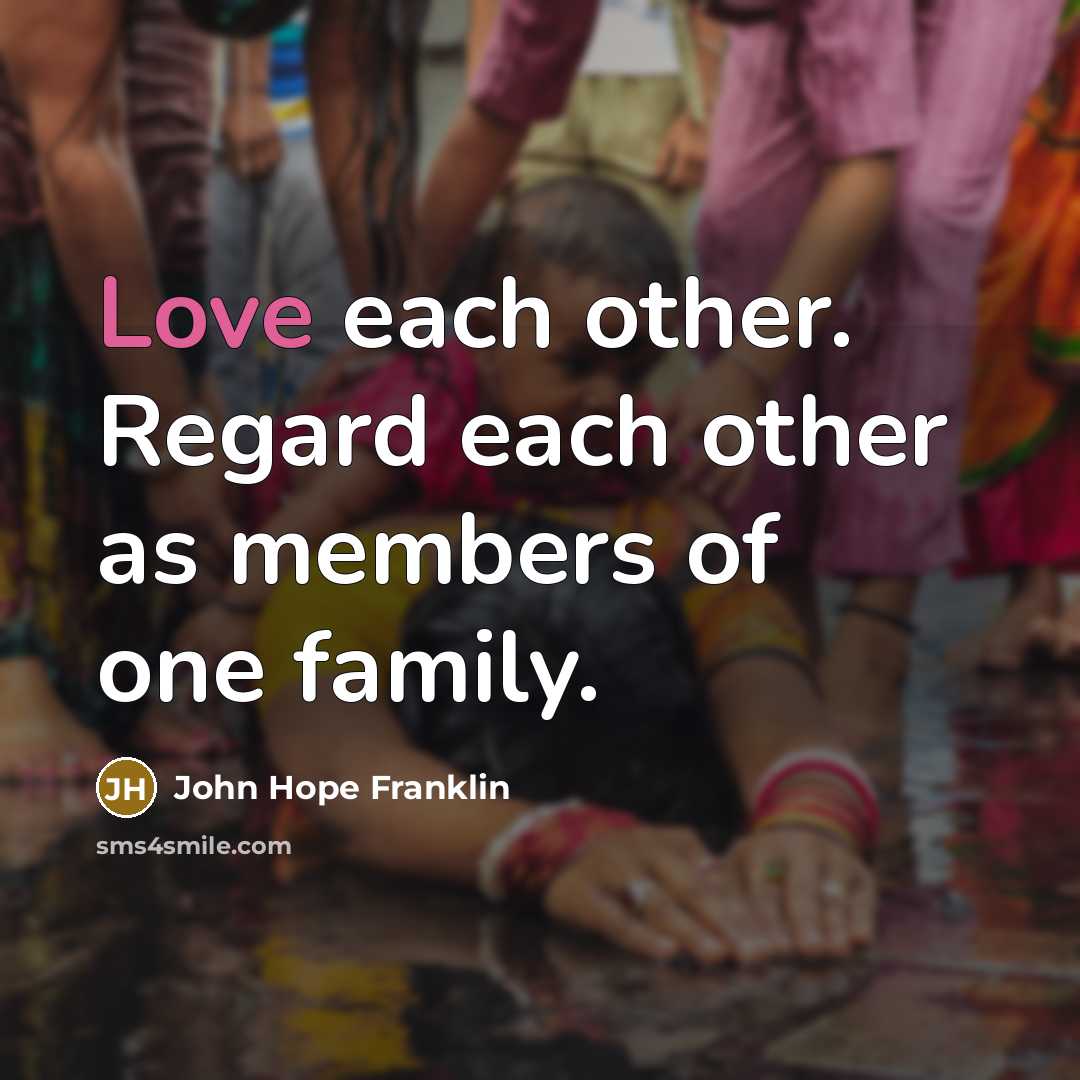 “Love each other. Regard each other as members of one…” quote by John Hope Franklin