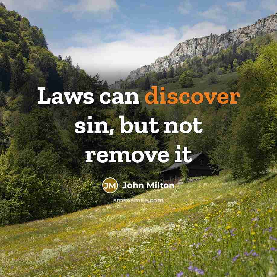 “Laws can discover sin, but not remove it…” quote by John Milton