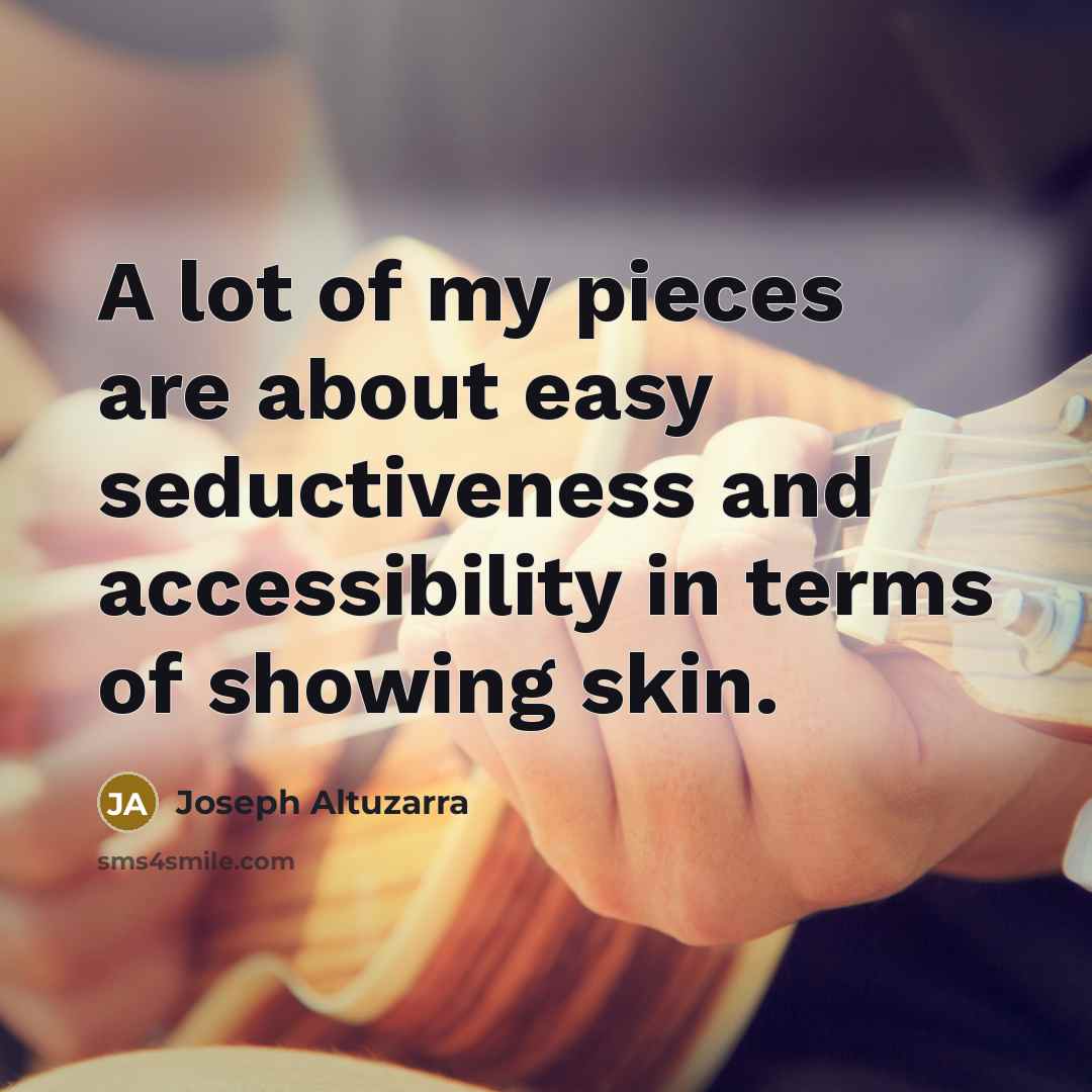 “A lot of my pieces are about easy seductiveness and…” quote by Joseph Altuzarra