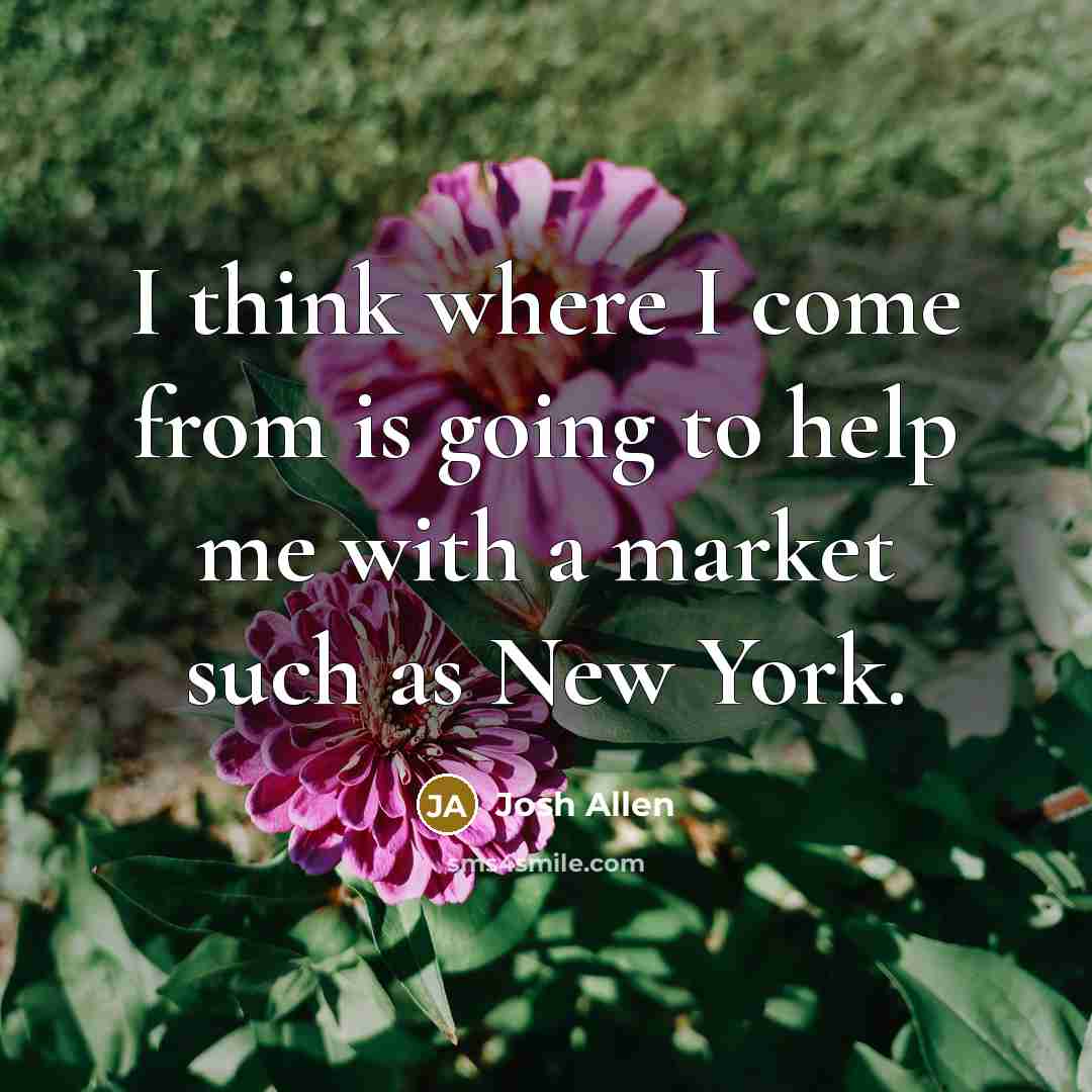 “I think where I come from is going to help…” quote by Josh Allen