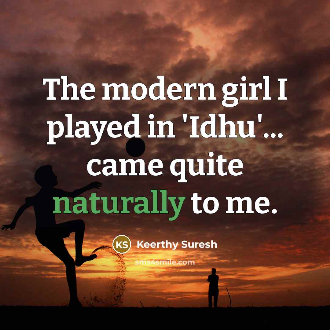 “The modern girl I played in 'Idhu'... came quite naturally…” quote by Keerthy Suresh