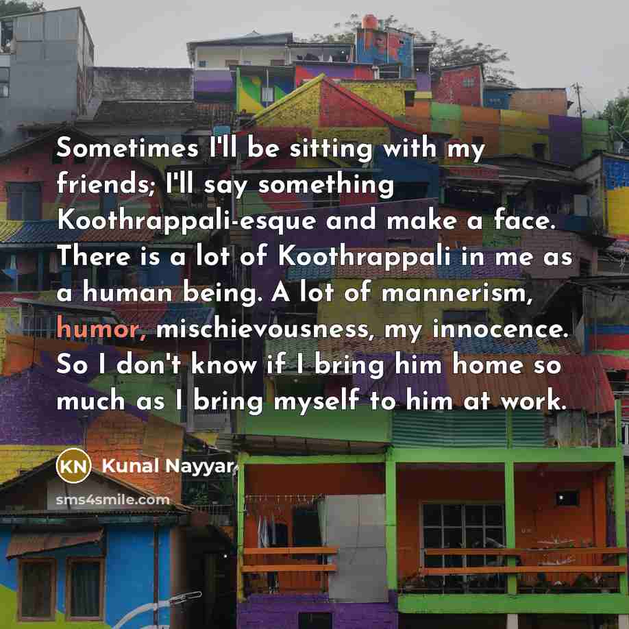 “Sometimes I'll be sitting with my friends; I'll say something…” quote by Kunal Nayyar