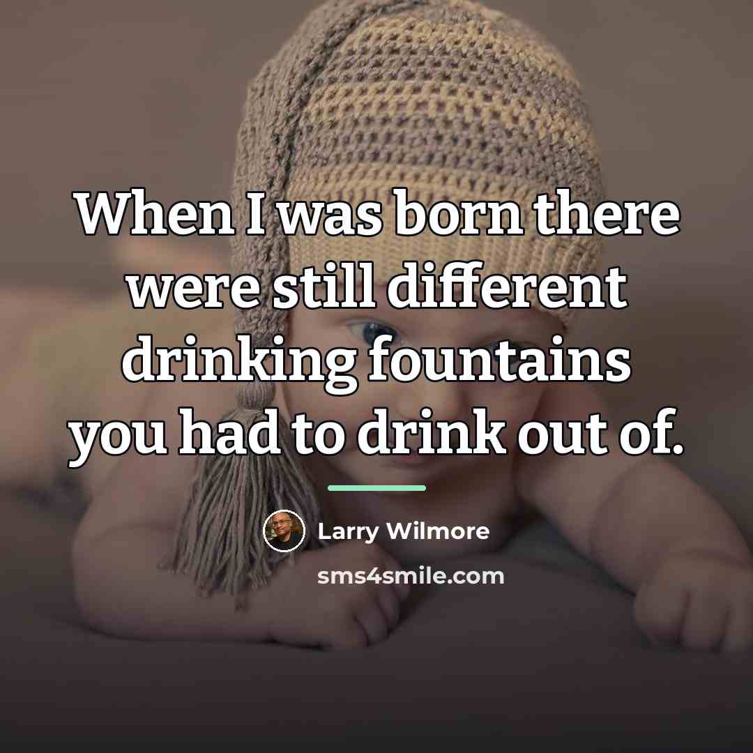 “When I was born there were still different drinking fountains…” quote by Larry Wilmore