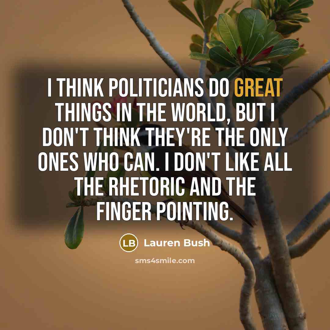 “I think politicians do great things in the world, but…” quote by Lauren Bush
