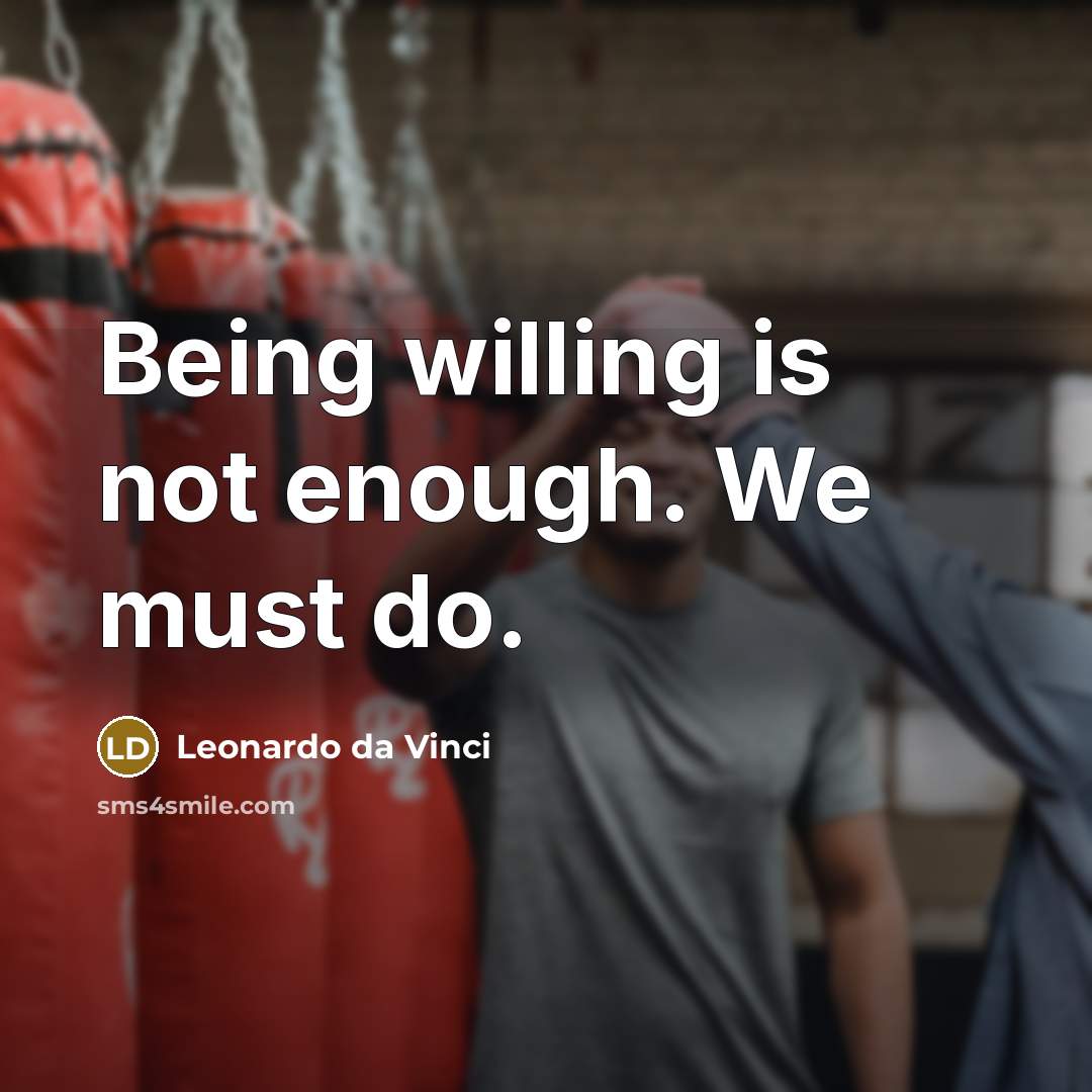 “Being willing is not enough. We must do.…” quote by Leonardo da Vinci