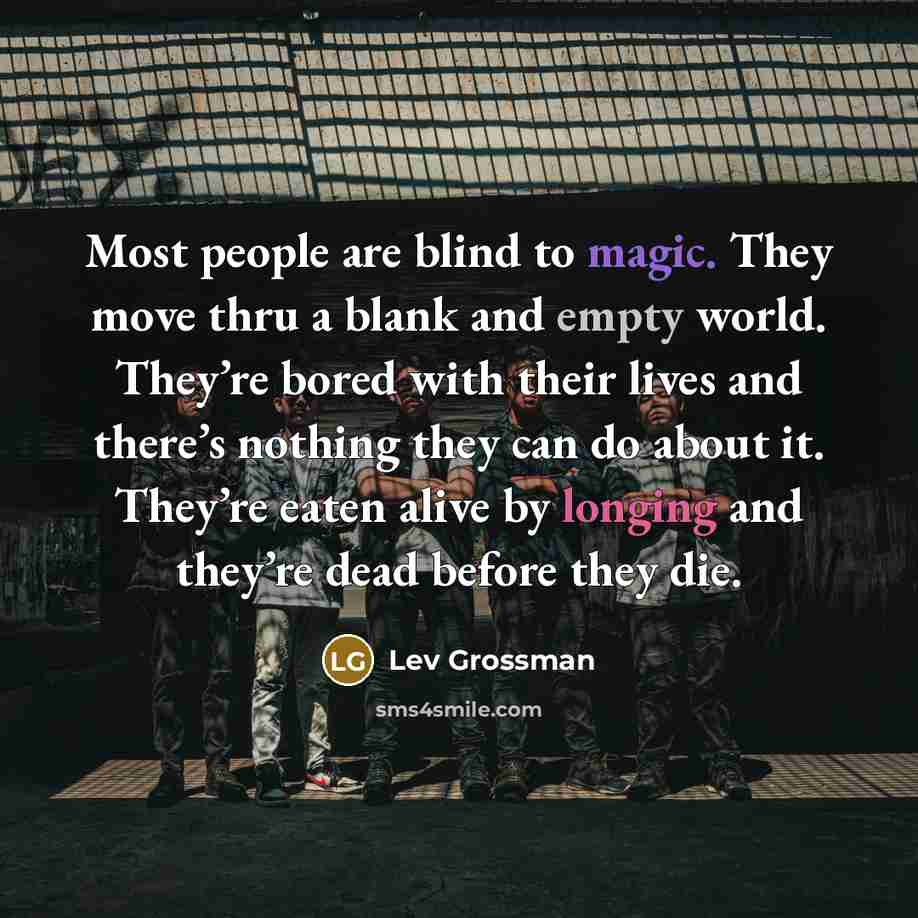“Most people are blind to magic. They move thru a…” quote by Lev Grossman