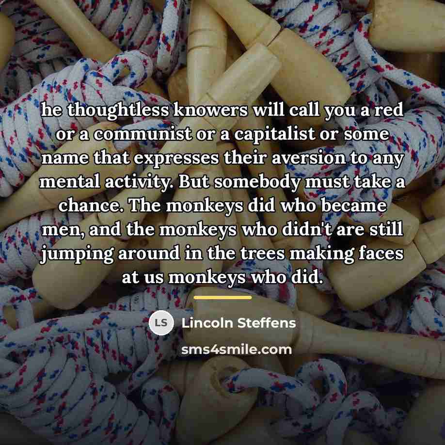 “he thoughtless knowers will call you a red or a…” quote by Lincoln Steffens