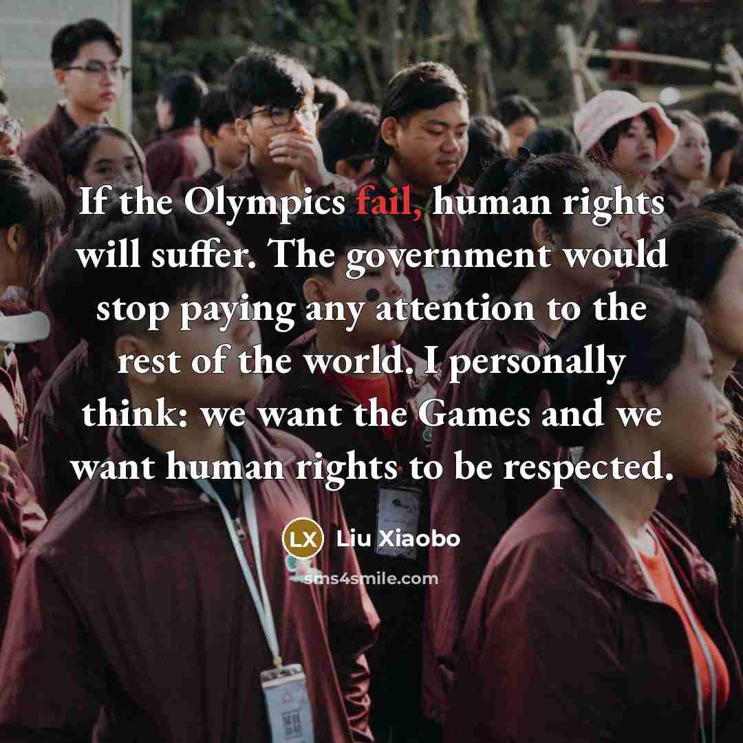 “If the Olympics fail, human rights will suffer. The government…” quote by Liu Xiaobo