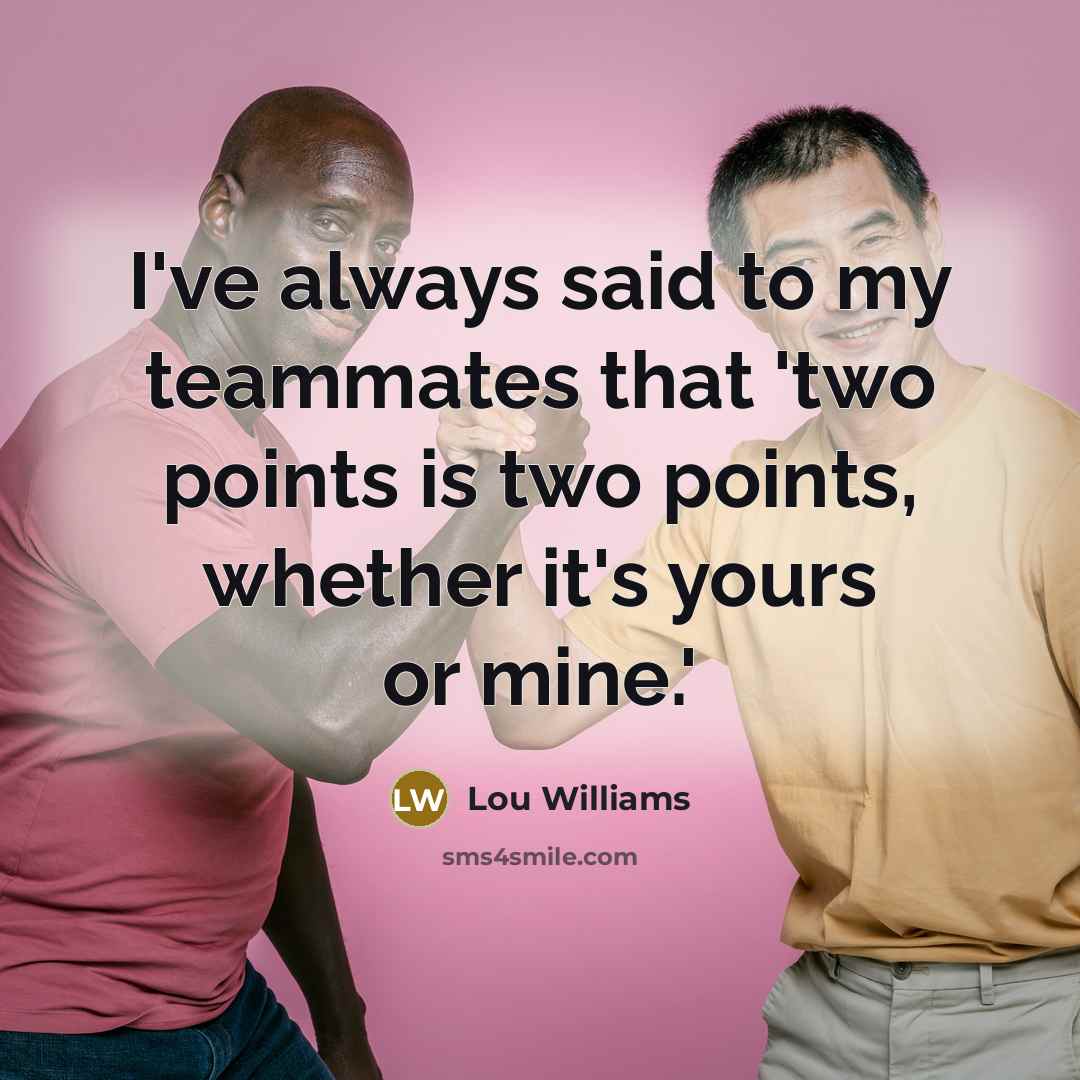 “I've always said to my teammates that 'two points is…” quote by Lou Williams