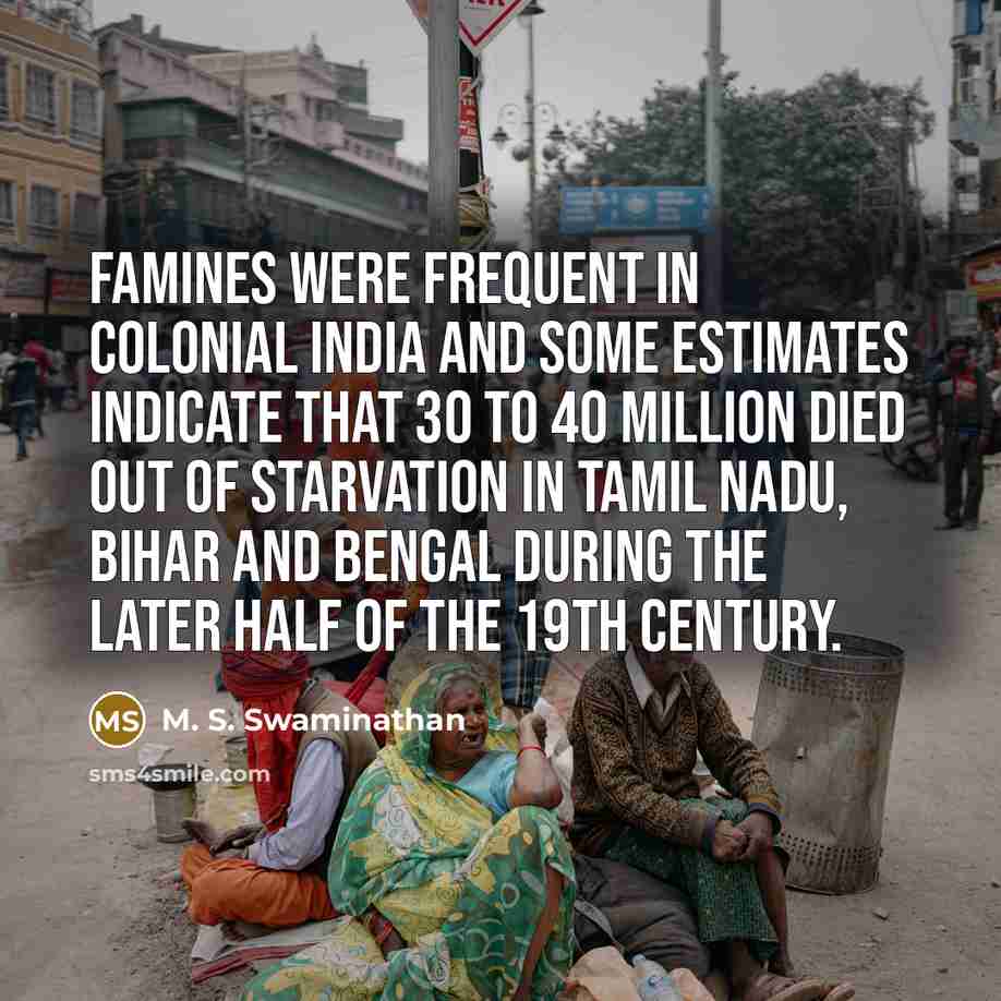 “Famines were frequent in colonial India and some estimates indicate…” quote by M. S. Swaminathan
