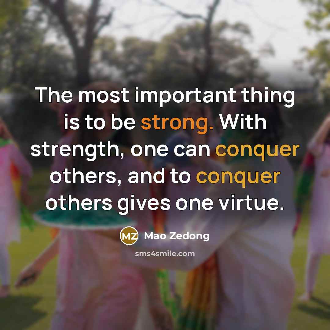 “The most important thing is to be strong. With strength,…” quote by Mao Zedong