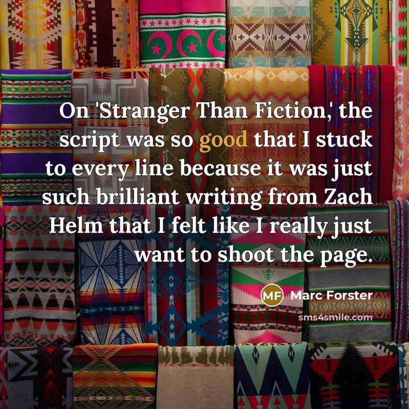 “On 'Stranger Than Fiction,' the script was so good that…” quote by Marc Forster
