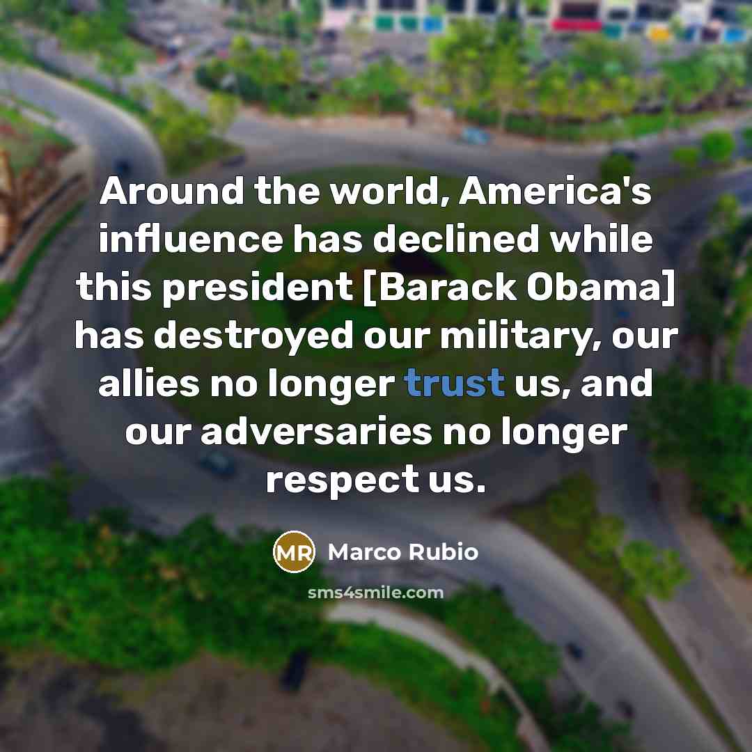 “Around the world, America's influence has declined while this president…” quote by Marco Rubio
