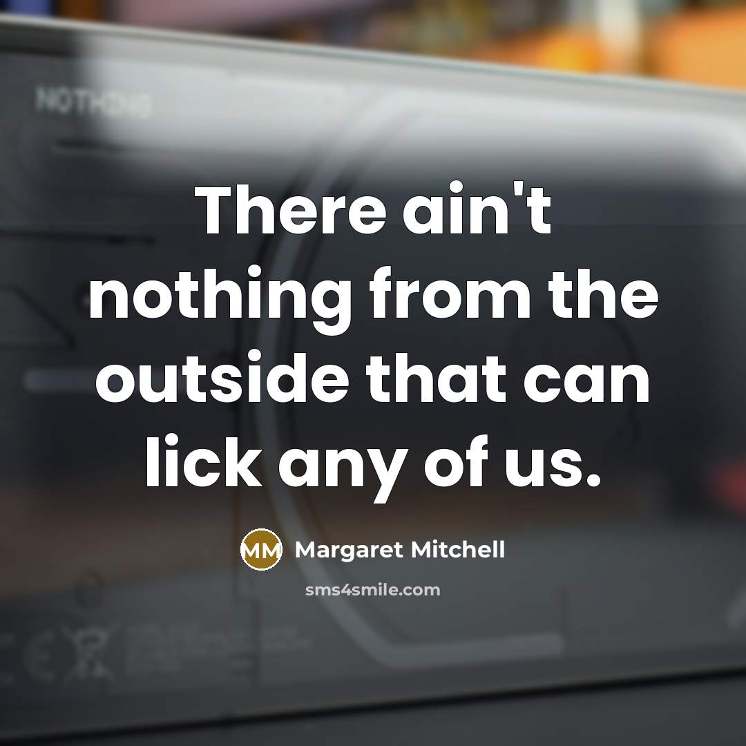 “There ain't nothing from the outside that can lick any…” quote by Margaret Mitchell