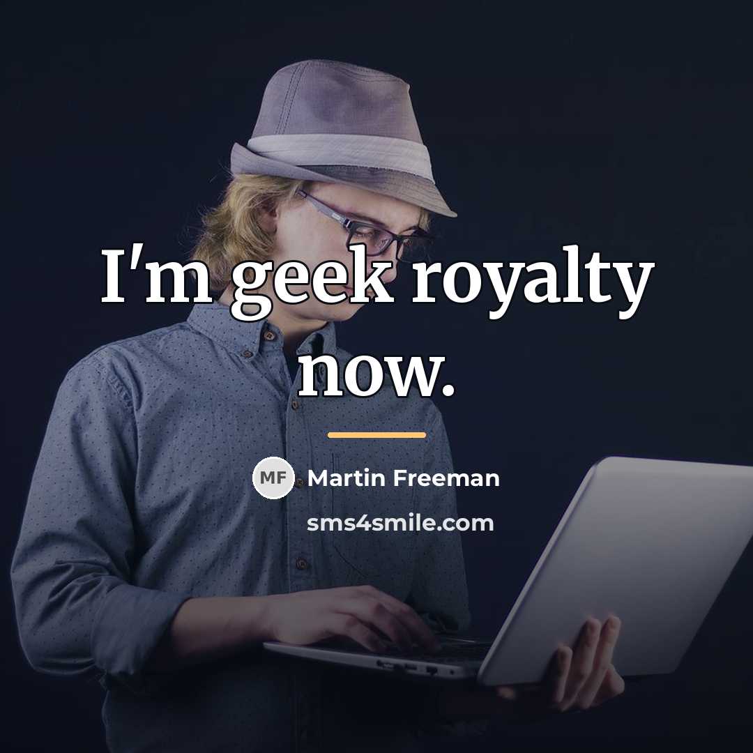 “I'm geek royalty now.…” quote by Martin Freeman