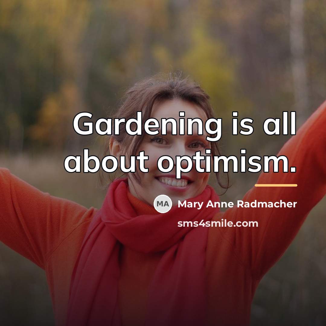“Gardening is all about optimism.…” quote by Mary Anne Radmacher