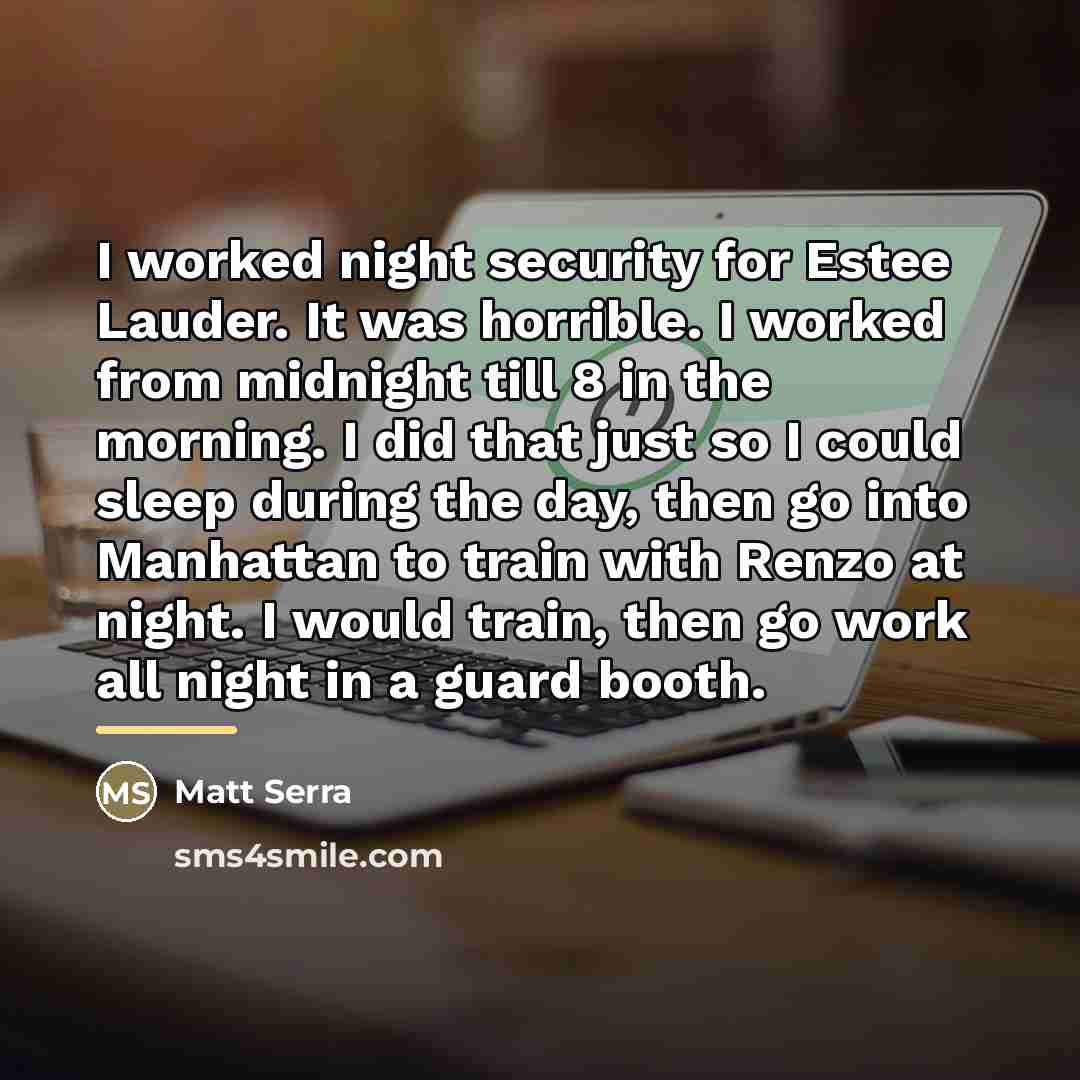 “I worked night security for Estee Lauder. It was horrible.…” quote by Matt Serra