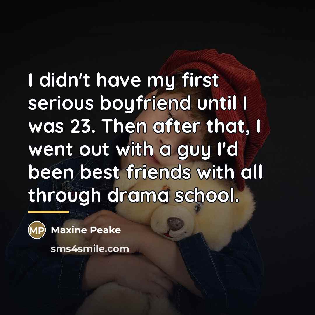“I didn't have my first serious boyfriend until I was…” quote by Maxine Peake
